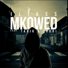 Iliass - Mkowed (feat. Tarik, 3robi)