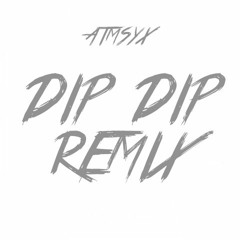 AtmSyx- Dip Dip (Remix)