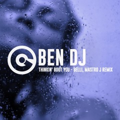 BEN DJ - Thinkin' Bout You (Belli & Mastro J Remix)