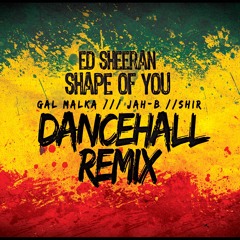 Ed Sheeran-Shape of you (Gal Malka ft Jah-B and Shir Dancehall Remix Cover)
