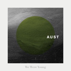 AUST - We Were Young
