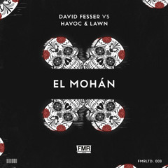 David Fesser vs. Havoc & Lawn - El Mohán [OUT NOW]
