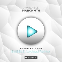Green Ketchup - Bubble (TWOLOUD Remix) | OUT NOW