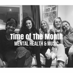 Time Of The Month EP. 3 - Mental Health & Music