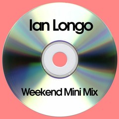Ian Longo - Weekend Mini Mix
