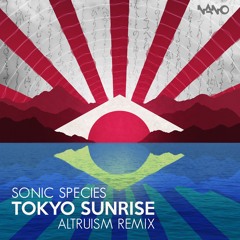 Sonic Species - Tokyo Sunrise (Altruism Remix)- OUT NOW!!