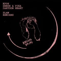 Dense & Pika - Cartoon Heart (Slam Track Series Remix) - Kneaded Pains