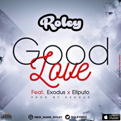Roley(com Ell Puto & Exodus) - Good Love (Produzido por Exodus) (Fev de 2017)