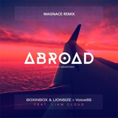 BOXINBOX & LIONSIZE x VoiceSS - Abroad (Magnace Remix)