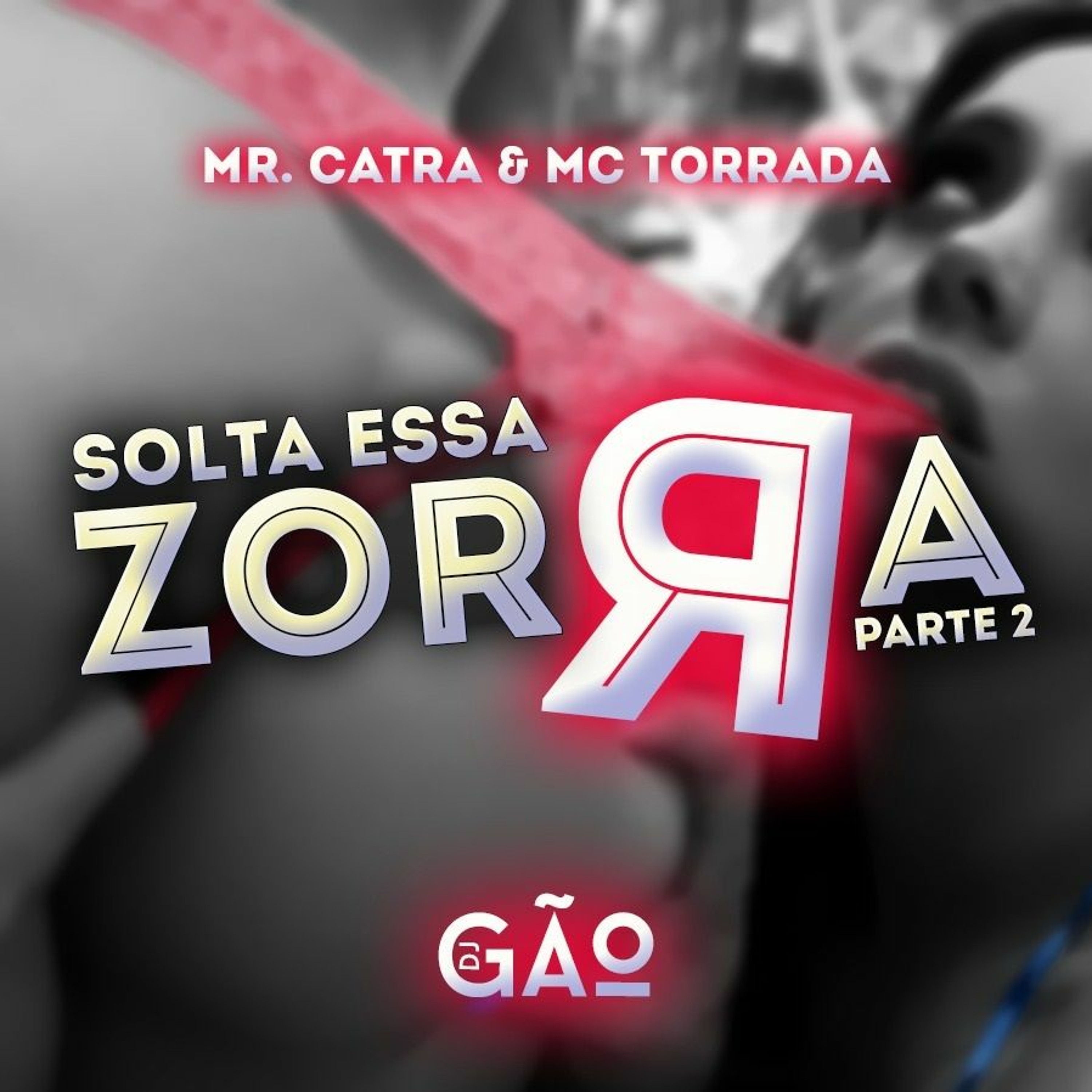 Dj Gao, Mc Torrada, Mr Catra - (Solta Essa Zorra 2)
