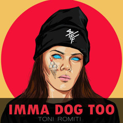 Imma Dog Too X Toni Romiti