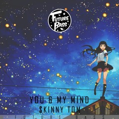 $kinny Tom - You & My Mind [Future Bass Release]