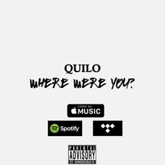 QUILO- Where Were You? (Prod. By Taz Taylor)