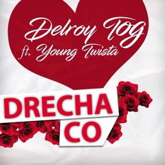 DELROYTOG- DRECHA CO FEAT YOUNG TWISTA