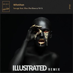 Whethan-Savage Ft: Flux Pavillion & MAX (ILLUSTRATED Remix)