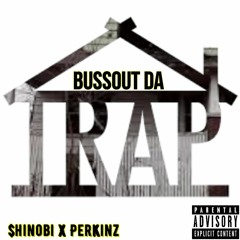 $hinobi x Perkinz - Bussout Da Trap (Prod. BirdieBands)