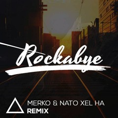 Clean Bandit & Sean Paul - Rockabye (MERKO & NATO XEL HA Remix)