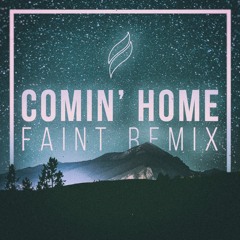 Comin' Home (FAINT Remix) ╰(◡‿◡✿╰) Free download