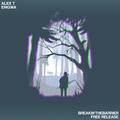 ALEX T - Enigma [Breakin'TheBarrier Free Release]