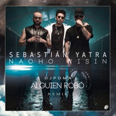 Alguien Robó Remix - Sebastian Yatra Ft. Wisin Y Nacho | DJPOMA