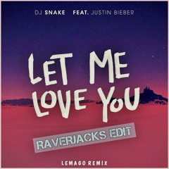 LET ME LOVE YOU (LEMAGO REMIX) [RAVERJACKS EDIT]
