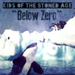 Kids Of The Stoned Age-"Below Zero"