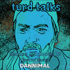 TURD TALKS - Season 1 Episode 19 - Guest: Dannimal