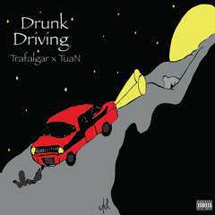 Trafalgar x TuaN  -  Drunk Driving