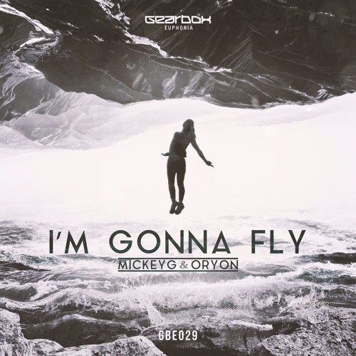 Stream GBE029. MickeyG & Oryon - I'm Gonna Fly [OUT NOW] by Gearbox Digital  | Listen online for free on SoundCloud