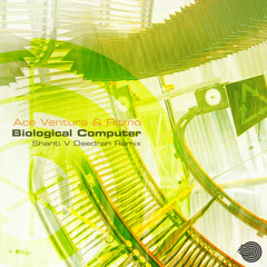 Ace Ventura & Ritmo - Biological Computer (Shanti V Deedrah Remix)- Out Now!