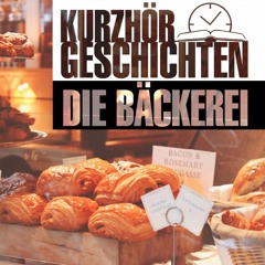 Kurzhörgeschichten | #5 Die Bäckerei