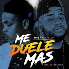 Yung H Ft Axel Leon - Me Duele Mas