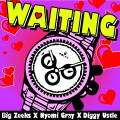 Big Zeeks X Nyomi Gray X Diggy Ustle  - Waiting Prod. By Donaeo