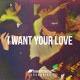 on I WANT YOUR LOVE (OUT NOW)
