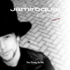 Jamiroquai - Too Young To Die (Funk Fiction Remix)