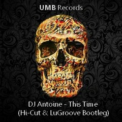 Dj Antoine - This Time (Hi-Cut & LuGroove Bootleg) [ FREE DOWNLOAD ]