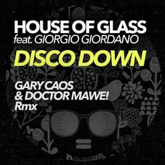 House Of Glass feat. Giorgio Giordano - Disco Down - Gary Caos & Doctor Mawe! Remix ITUNES TOP 100!