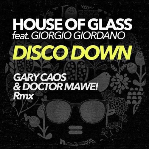 House Of Glass feat. Giorgio Giordano - Disco Down - Gary Caos & Doctor Mawe! Remix ITUNES TOP 100!