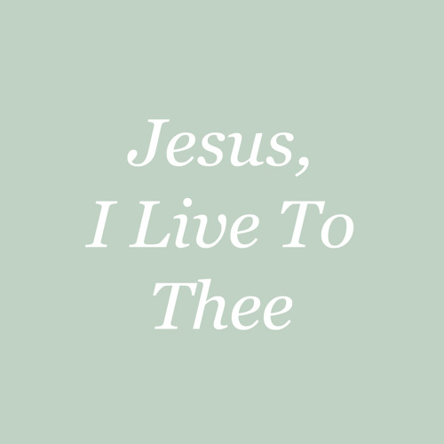 Jesus, I Live To Thee