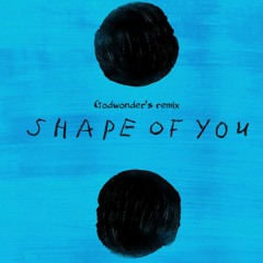 Ed Sheeran - Shape Of You (Godwonder's Remix)