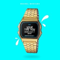 Your Time Now - Skorch Bun It Remix