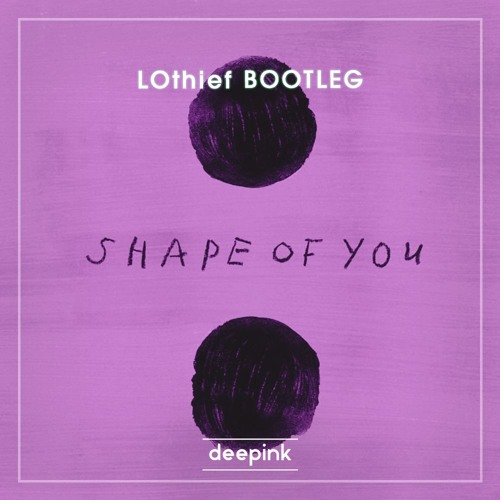 Shape Of You (LOthief BootLeg) [Free Download Click "Buy"]