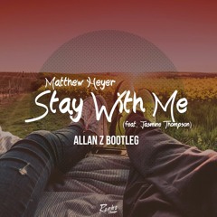 Matthew Heyer - Stay With Me (ft. Jasmine Thompson - Allan Z Bootleg)