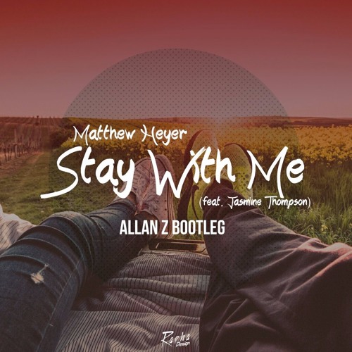 Matthew Heyer - Stay With Me (ft. Jasmine Thompson - Allan Z Bootleg)