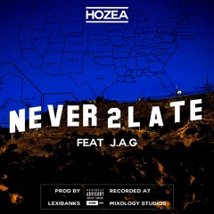 Never 2 Late Feat J.A.G (EXPLICIT)