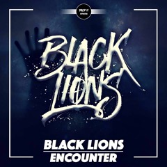 Black Lions - Encounter [DROP IT NETWORK EXCLUSIVE]
