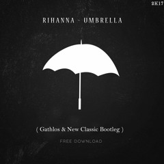 Rihanna - Umbrella (Gathlos & New Classic Bootleg)[FREE DOWNLOAD]