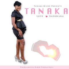Tanaka _Love Inokwana Prod.by Oskid Productions