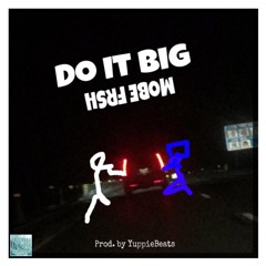 Do It Big - MOBE FRSH (Prod. by YuppieBeats)