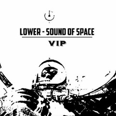 LOWER - SOUND OF SPACE (VIP) [CLIP]